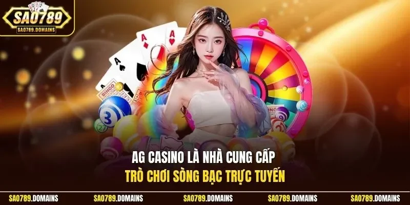 AG Casino là nhà cung cấp trò chơi sòng bạc trực tuyến