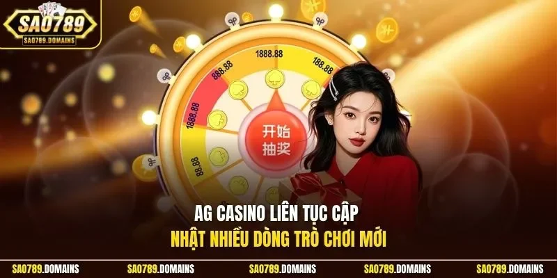 AG Casino liên tục cập nhật nhiều dòng trò chơi mới 