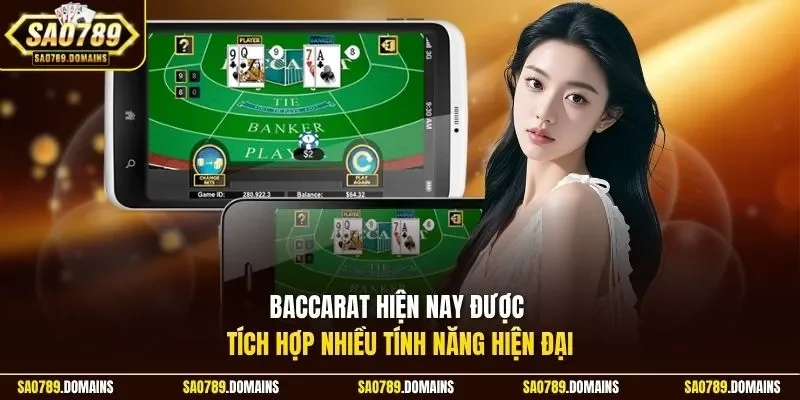 Baccarat hiện nay được tích hợp nhiều tính năng hiện đại