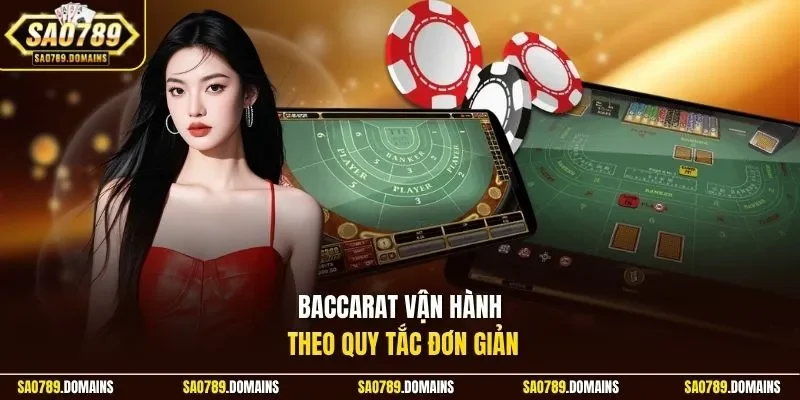Baccarat vận hành theo quy tắc đơn giản