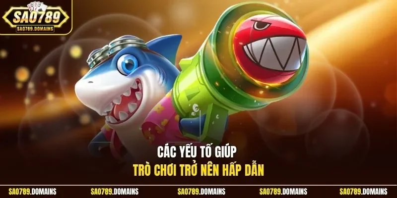 Các yếu tố giúp trò chơi trở nên hấp dẫn