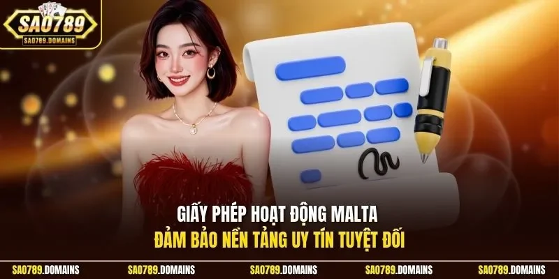 Giấy phép hoạt động Malta đảm bảo nền tảng uy tín tuyệt đối