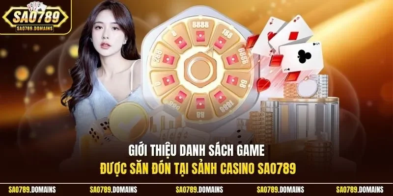 Giới thiệu danh sách game được săn đón tại sảnh casino Sao789
