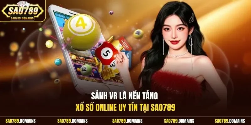 Sảnh VR là nền tảng xổ số online uy tín tại Sao789