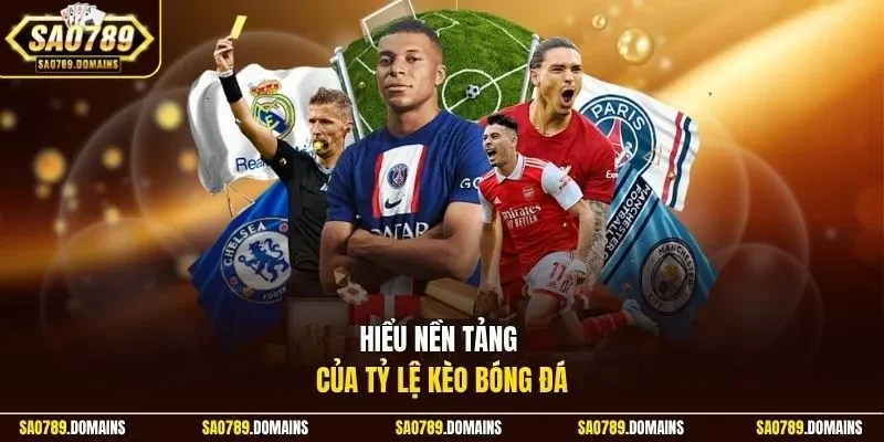 Hiểu nền tảng của tỷ lệ kèo bóng đá