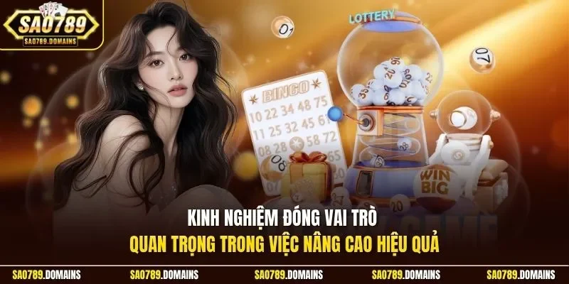 Kinh nghiệm đóng vai trò quan trọng trong việc nâng cao hiệu quả