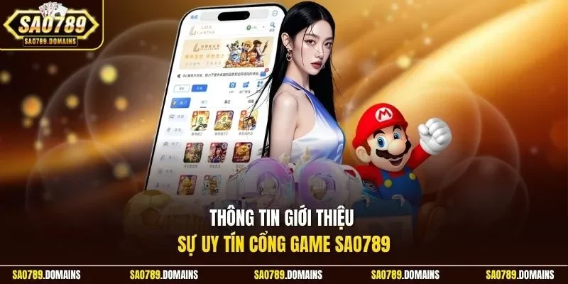Thông tin giới thiệu sự uy tín cổng game Sao789