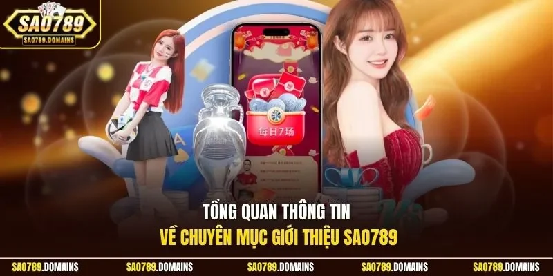 Tổng quan thông tin về chuyên mục giới thiệu Sao789